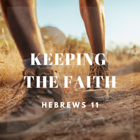 Keeping The Faith (2) Hebrews 11:23-12:3